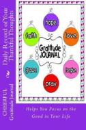 Cheerful Gratitude Journal: Daily Record of Your Thankful Thoughts di Rose Montgomery edito da Createspace