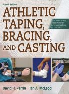 Athletic Taping, Bracing and Casting di David Perrin, Ian A. McLeod edito da Human Kinetics