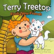 Terry Treetop Finds New Friends di Tali Carmi edito da Createspace