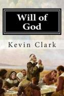 Will of God di MR Kevin E. Clark edito da Createspace