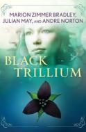 Black Trillium di Andre Norton, Julian May, Marion Zimmer Bradley edito da OPEN ROAD MEDIA SCI FI & FANTA