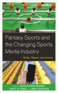 Fantasy Sports and the Changing Sports Media Industry edito da Lexington Books