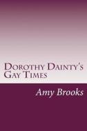 Dorothy Dainty's Gay Times di Amy Brooks edito da Createspace
