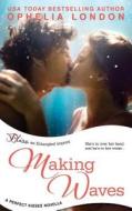 Making Waves (a Perfect Kisses Novella) di Ophelia London edito da Createspace