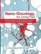 Nano-Oncology, the Turning Point: Discover the Wave of Knowledge That Makes Fighting Cancer with Nanotechnology Real di Pr Victor Puntes, Josep Saldana edito da Createspace