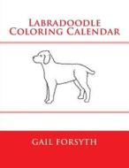 Labradoodle Coloring Calendar di Gail Forsyth edito da Createspace