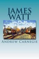 James Watt di Andrew Carnegie edito da Createspace Independent Publishing Platform
