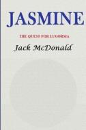 Jasmine: The Quest for Lugorma di MR Jack McDonald edito da Createspace