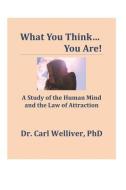 What You Think...You Are!: A Study of the Human Mind and the Law of Attraction di Carl Welliver edito da LIGHTNING SOURCE INC
