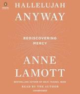 Hallelujah Anyway: Rediscovering Mercy di Anne Lamott edito da Penguin Audiobooks