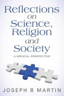 Reflections on Science, Religion and Society di Joseph B Martin edito da FriesenPress