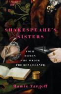 Shakespeare's Sisters di Ramie Targoff edito da Quercus Publishing Plc