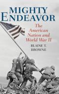 Mighty Endeavor: The American Nation and World War II di Blaine T. Browne edito da ROWMAN & LITTLEFIELD