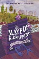 The Maypop Kidnapping: A Quinnie Boyd Mystery di C. M. Surrisi edito da CAROLRHODA BOOKS