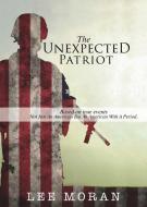 The Unexpected Patriot di Lee Moran edito da XULON PR