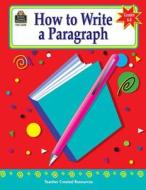 How to Write a Paragraph, Grades 6-8 di Kathleen Null edito da TEACHER CREATED RESOURCES