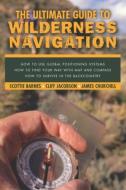 Ultimate Guide to Wilderness Navigation di Scottie Barnes, Cliff Jacobson, James Churchill edito da Rowman & Littlefield