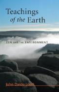 Teachings of the Earth: Zen and the Environment di John Daido Loori edito da SHAMBHALA
