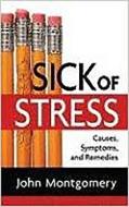 Sick of Stress: Causes, Symptoms and Remedies di John Montgomery edito da CREATION HOUSE