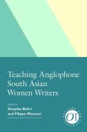 Teaching Anglophone South Asian Women Writers edito da MODERN LANGUAGE ASSN OF AMER