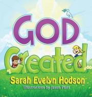 God Created di Sarah Evelyn Hodson edito da Guardian Angel Publishing, Inc