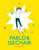 Pablo and His Chair di Delphine Perret edito da Princeton Architectural Press