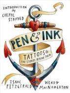 Pen & Ink: Tattoos & the Stories Behind Them di Wendy Macnaughton, Isaac Fitzgerald edito da BLOOMSBURY