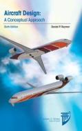 Aircraft Design: A Conceptual Approach di Daniel P. Raymer edito da American Institute Of Aeronautics & Astronautics