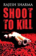 Shoot To Kill di Rajesh edito da America Star Books