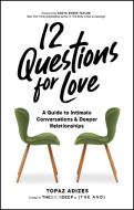 12 Questions for Love: A Guide to Intimate Conversations and Deeper Relationships di Topaz Adizes edito da SASQUATCH BOOKS