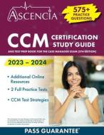 CCM Certification Study Guide 2023-2024 di E. M. Falgout edito da Ascencia Test Prep
