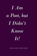 I Am a Poet, but I Didn't Know It! di Jessie Riser edito da Page Publishing Inc