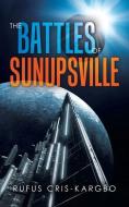 The Battles Of Sunupsville di Cris-Kargbo Rufus Cris-Kargbo edito da Iuniverse