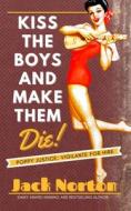 KISS THE BOYS AND MAKE THEM DIE: A PULP di JACK NORTON edito da LIGHTNING SOURCE UK LTD
