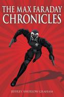 The Max Faraday Chronicles di Jeffrey Shurlow Graham edito da Strategic Book Publishing & Rights Agency, LLC