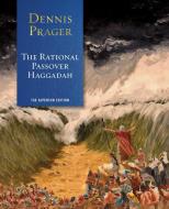 The Rational Passover Haggadah di Dennis Prager edito da REGNERY PUB INC