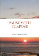 Pause with Purpose di Jonathan Edwards edito da Lulu.com