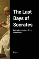 The Last Days Of Socrates di Plato edito da Lulu.com
