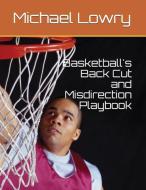 Basketball's Back Cut and Misdirection Playbook di Michael Lowry edito da LIGHTNING SOURCE INC