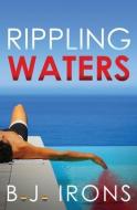Rippling Waters di B. J. Irons edito da 53RD STATE PR