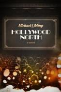 Hollywood North: A Novel in Six Reels di Michael Libling edito da CHIZINE PUBN