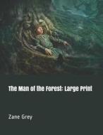 The Man of the Forest: Large Print di Zane Grey edito da INDEPENDENTLY PUBLISHED