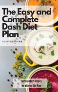 THE EASY AND COMPLETE DASH DIET PLAN: TA di ELEONORE BARLOW edito da LIGHTNING SOURCE UK LTD