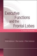 Executive Functions and the Frontal Lobes di Vicki Anderson edito da Psychology Press