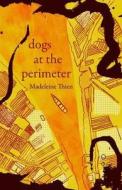 Dogs At The Perimeter di Madeleine Thien edito da Granta Books