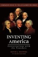 Inventing America-Conversations with the Founders di Milton J. Nieuswma edito da Brick Tower Press