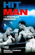 Hit Man: The Thomas Hearns Story di Brian Hughes, Damian Hughes edito da MILO BOOKS