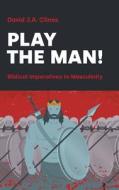 Play the Man! di David J A Clines edito da Sheffield Phoenix Press Ltd