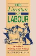 The Literature of Labour di H. Gustav Klaus edito da Edward Everett Root Publishers Co. Ltd