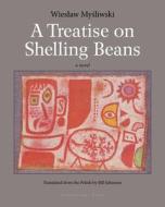 A Treatise on Shelling Beans di Wieslaw Mysliwski edito da ARCHIPELAGO BOOKS